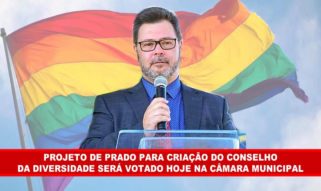 PROJETO DO PREFEITO PRADO PARA CRIAÇÃO DA CONSELHO DA DIVERSIDADE VAI A VOTAÇÃO HOJE NA CÂMARA MUNICIPAL